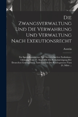 Die Zwangsverwaltung Und Die Verwahrung Und Verwaltung Nach Exekutionsrecht - 