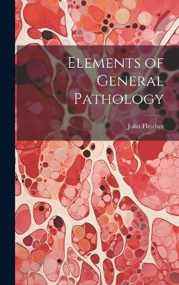 Elements of General Pathology - John Fletcher