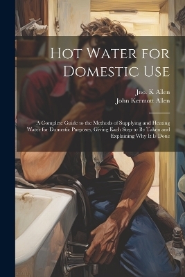 Hot Water for Domestic Use - John Kermott 1858- Allen