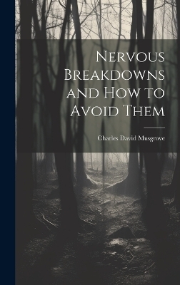 Nervous Breakdowns and How to Avoid Them - Musgrove Charles David