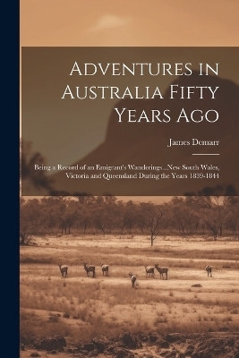 Adventures in Australia Fifty Years Ago - James Demarr