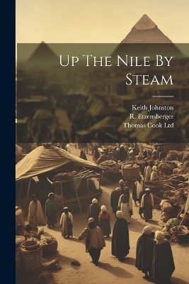 Up The Nile By Steam - R Etzensberger, Keith Johnston