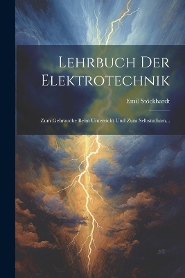 Lehrbuch Der Elektrotechnik - Emil Stöckhardt