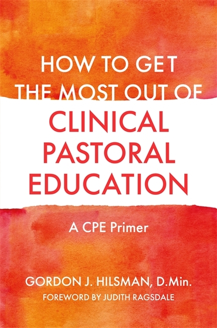 How to Get the Most Out of Clinical Pastoral Education -  D.Min Gordon J. Hilsman