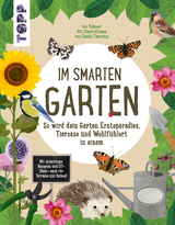 Im smarten Garten. So wird dein Garten Ernteparadies, Tieroase und Wohlfühlort in einem - Ina Volkmer