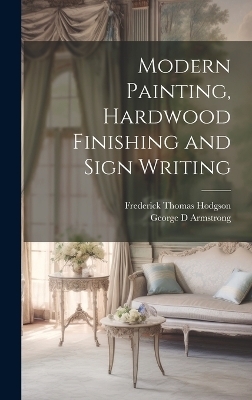 Modern Painting, Hardwood Finishing and Sign Writing - Frederick Thomas Hodgson, George D Armstrong