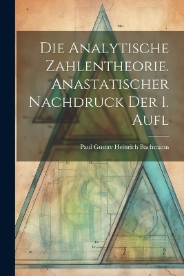 Die analytische Zahlentheorie. Anastatischer Nachdruck der 1. Aufl - 