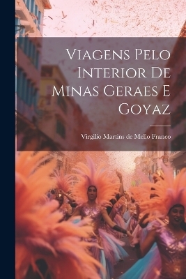 Viagens Pelo Interior De Minas Geraes E Goyaz - 