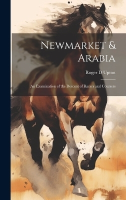 Newmarket & Arabia - Roger D Upton