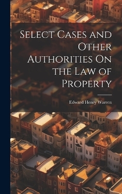 Select Cases and Other Authorities On the Law of Property - Edward Henry Warren