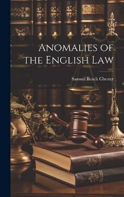 Anomalies of the English Law - Samuel Beach Chester