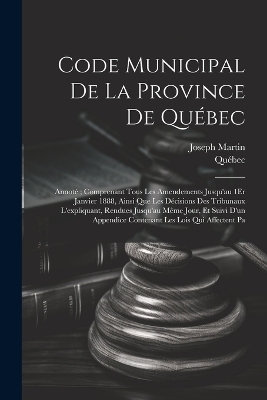 Code Municipal De La Province De Québec -  Québec, Joseph Martin