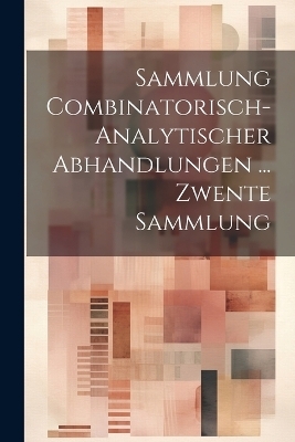 Sammlung Combinatorisch-Analytischer Abhandlungen ... Zwente Sammlung -  Anonymous