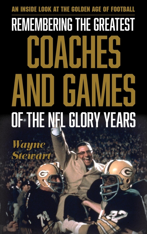 Remembering the Greatest Coaches and Games of the NFL Glory Years -  Wayne Stewart