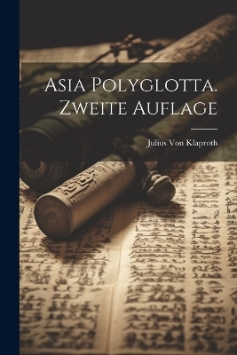 Asia Polyglotta. Zweite Auflage - Julius Von Klaproth