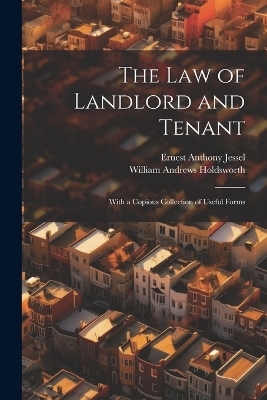 The Law of Landlord and Tenant - William Andrews Holdsworth, Ernest Anthony Jessel