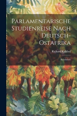 Parlamentarische Studienreise Nach Deutsch-Ostafrika - Richard Kalkhof