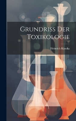 Grundriss Der Toxikologie - Heinrich Kionka