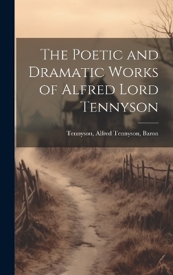 The Poetic and Dramatic Works of Alfred Lord Tennyson - 