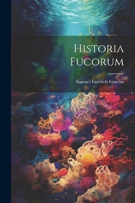 Historia Fucorum - Samuel Gottlieb Gmelin