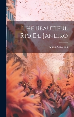 The Beautiful Rio de Janeiro - Alured Gray Bell