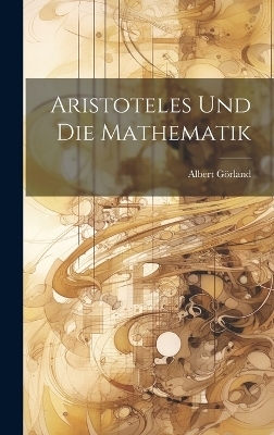 Aristoteles Und Die Mathematik - Albert Görland