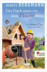 Das Dach muss vor dem Winter drauf -  Renate Bergmann