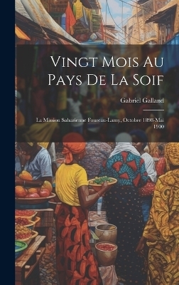 Vingt mois au pays de la soif - Gabriel Galland