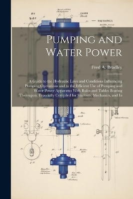 Pumping and Water Power - Fred A Bradley