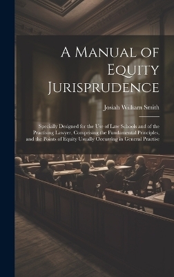 A Manual of Equity Jurisprudence - Josiah William Smith