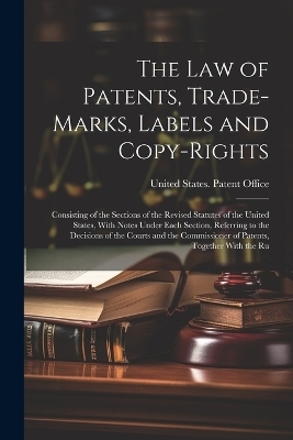 The Law of Patents, Trade-Marks, Labels and Copy-Rights - 