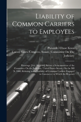 Liability of Common Carriers to Employees - Philander Chase Knox