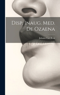 Disp. Inaug. Med. De Ozaena - Johann Carl Rost