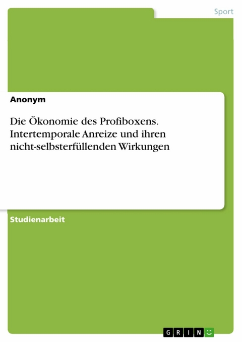 Die Ökonomie des Profiboxens. Intertemporale Anreize und ihren nicht-selbsterfüllenden Wirkungen