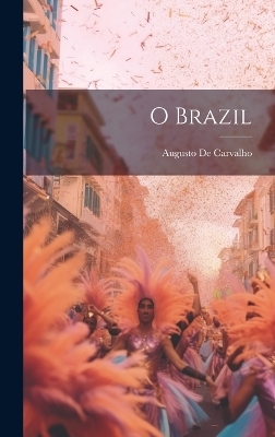 O Brazil - Augusto De Carvalho