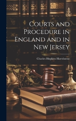 Courts and Procedure in England and in New Jersey - Charles Hopkins Hartshorne