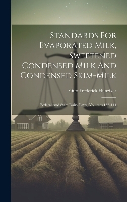 Standards For Evaporated Milk, Sweetened Condensed Milk And Condensed Skim-milk - Otto Frederick Hunziker