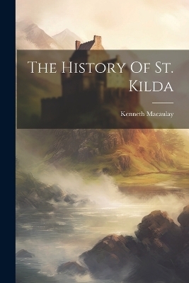 The History Of St. Kilda - Kenneth Macaulay