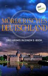 Mörderisches Deutschland - Drei Krimis in einem E-Book - Tatjana Kruse, Regula Venske, Peter Lechler