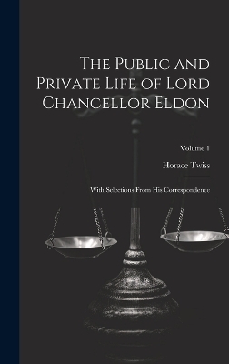 The Public and Private Life of Lord Chancellor Eldon - Horace Twiss