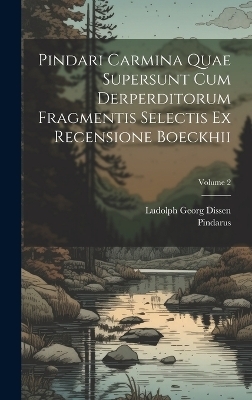 Pindari Carmina Quae Supersunt Cum Derperditorum Fragmentis Selectis Ex Recensione Boeckhii; Volume 2 - 