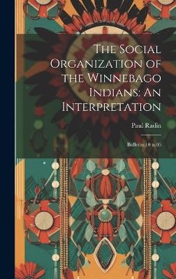 The Social Organization of the Winnebago Indians - Paul 1883-1959 Radin