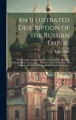 An Illustrated Description of the Russian Empire - Robert Sears