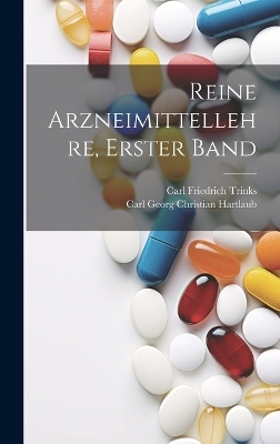 Reine Arzneimittellehre, Erster Band - Carl Georg Christian Hartlaub, Carl Friedrich Trinks