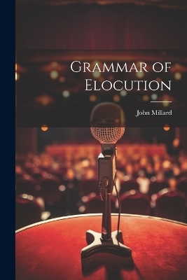 Grammar of Elocution - John Millard