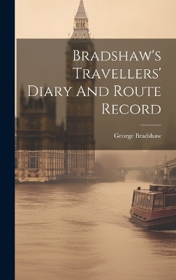 Bradshaw's Travellers' Diary And Route Record - George Bradshaw