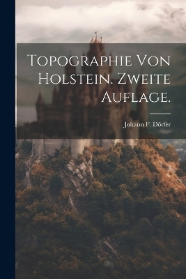 Topographie von Holstein. Zweite Auflage. - Johann F Dörfer