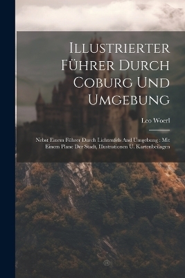 Illustrierter Führer Durch Coburg Und Umgebung - Leo Woerl