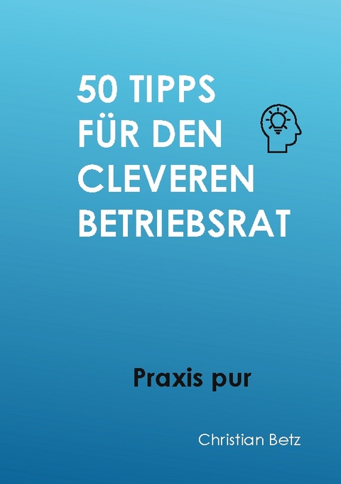 50 Tipps für Betriebsräte - Christian Betz