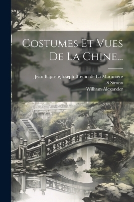 Costumes Et Vues De La Chine... - S Simon